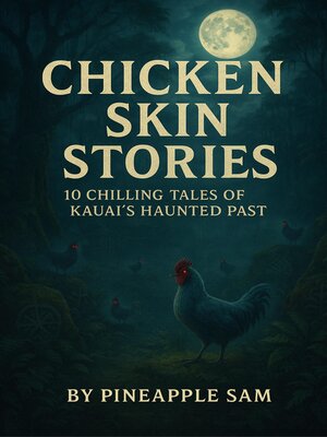 cover image of Chicken Skin Stories; Ten Chilling Tales of Kauai's Haunted Past